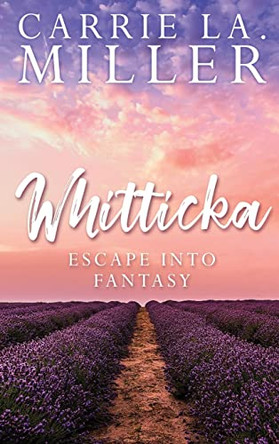 Whitticka: Escape into Fantasy by Carrie La Miller 9781637643143