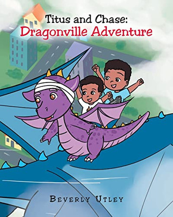 Titus and Chase: Dragonville Adventure by Beverly Utley 9781639851065