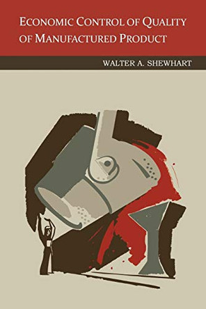 Economic Control of Quality of Manufactured Product by Walter a Shewhart 9781614278115