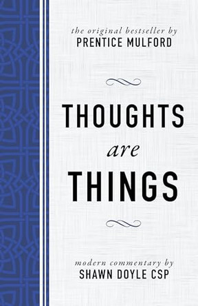 Thoughts Are Things: The Original Bestseller by Prentice Mulford by Shawn Doyle 9781640950054