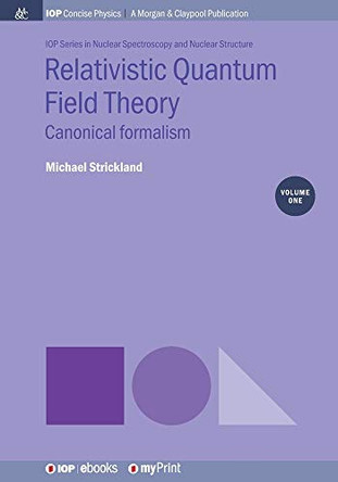 Relativistic Quantum Field Theory, Volume 1: Canonical formalism by Michael Strickland 9781643277042