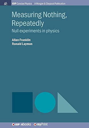 Measuring Nothing, Repeatedly: Null experiments in physics by Allan Franklin 9781643277400