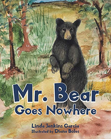 Mr. Bear Goes Nowhere by Linda Jenkins Garcia 9781645317340