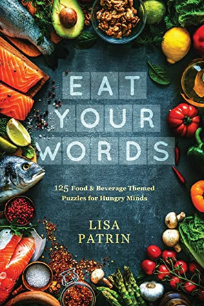 Eat Your Words: 125 Food & Beverage Themed Puzzles for Hungry Minds by Lisa Patrin 9781647044473