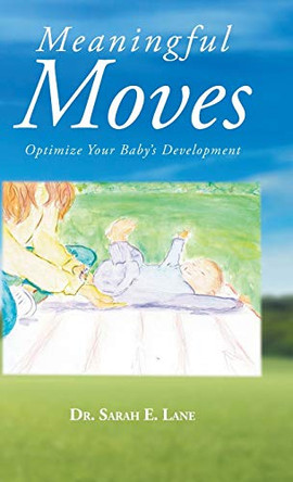 Meaningful Moves: Optimize Your Baby's Development by Dr Sarah E Lane 9781648012242