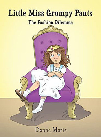 Little Miss Grumpy Pants: The Fashion Dilemma by Donna Marie 9781649131799