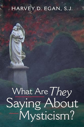 What Are They Saying About Mysticism? by Harvey D Sj Egan 9781666733907