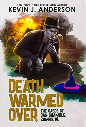 Death Warmed Over: Dan Shamble, Zombie PI by Kevin J Anderson 9781680573473