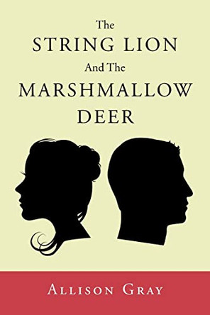 The String Lion And The Marshmallow Deer by Allison Gray 9781684982660