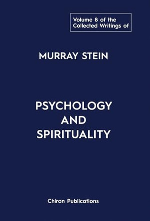 The Collected Writings of Murray Stein: Volume 8: Psychology and Spirituality by Murray Stein 9781685032142