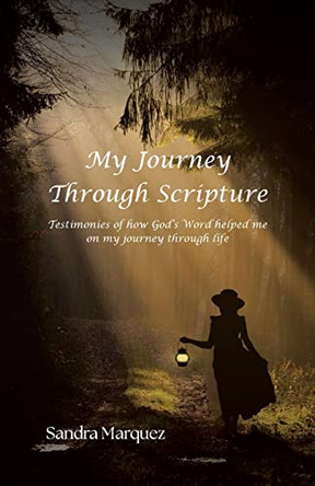 My Journey Through Scripture: Testimonies of how God's Word helped me on my journey through life by Sandra Marquez 9781685177263