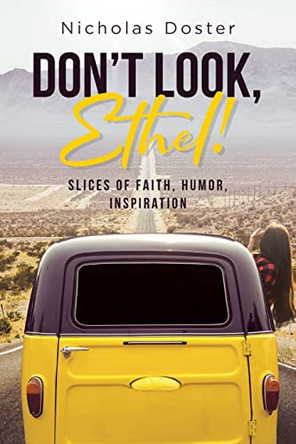 Don't Look, Ethel!: Slices of Faith, Humor, Inspiration by Nicholas Doster 9781685268633
