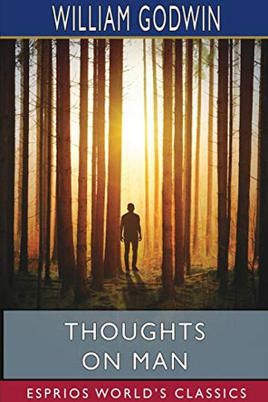Thoughts on Man (Esprios Classics) by William Godwin 9781715753740