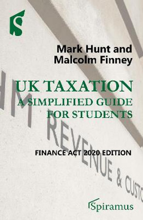 UK Taxation: a simplified guide for students: Finance Act 2020 edition by Mark Hunt