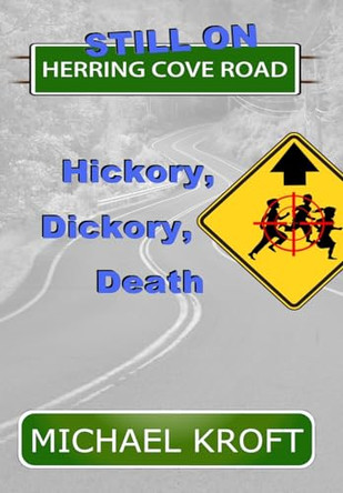 Still on Herring Cove Road: Hickory, Dickory, Death by Michael Kroft 9781777163907