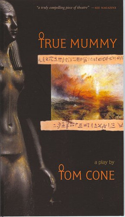 True Mummy: A Play by Tom Cone 9781895636529