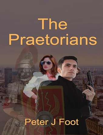 The Praetorians by Peter J Foot 9781784567729