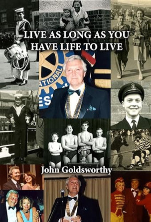 LIVE AS LONG AS YOU HAVE LIFE TO LIVE by John Goldsworthy 9781784567941