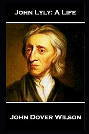 John Lyly - A Life by John Lyly 9781787805118