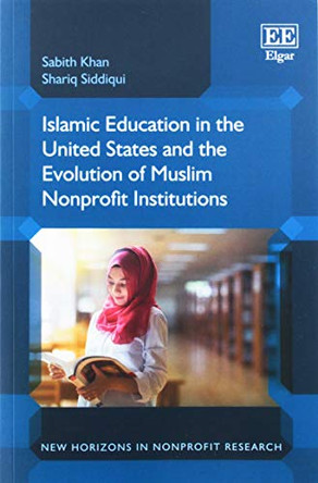 Islamic Education in the United States and the Evolution of Muslim Nonprofit Institutions by Sabith Khan 9781788974929