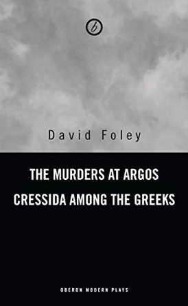 The Murders at Argos/Cressida Among the Greeks by David Foley 9781840023237