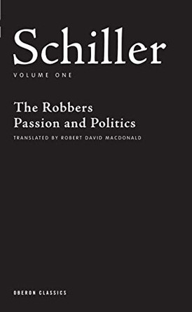 Plays One: The Robbers/Passion and Politics by Friedrich Schiller 9781840026184