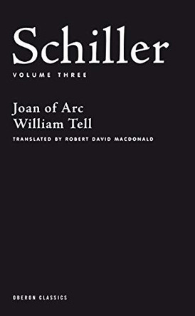 Plays Three: Joan of Arc, William Tell by Friedrich Schiller 9781840026207