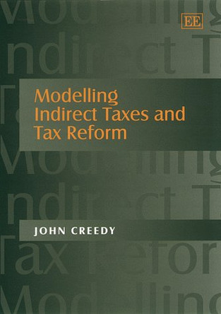 Modelling Indirect Taxes and Tax Reform by John Creedy 9781840642643
