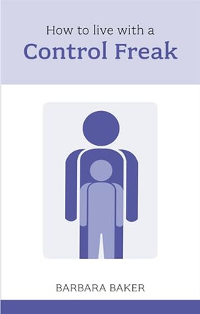 How to Live with a Control Freak by Barbara Baker 9781847090812