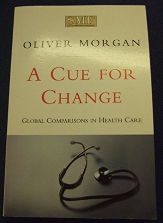Cue for Change: Global Comparisons in Health Care by Oliver Morgan 9781874097440