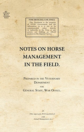 Notes on Horse Management in the Field (1919) by War Office 9781908487773