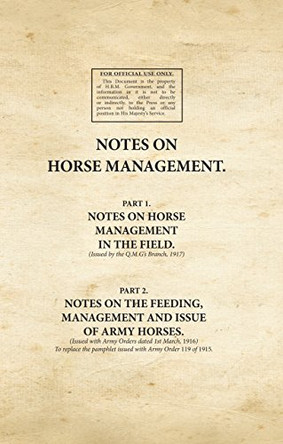 Notes on Horse Management: Part 1: Notes on Horse Management in the Field by War Office 9781908487841