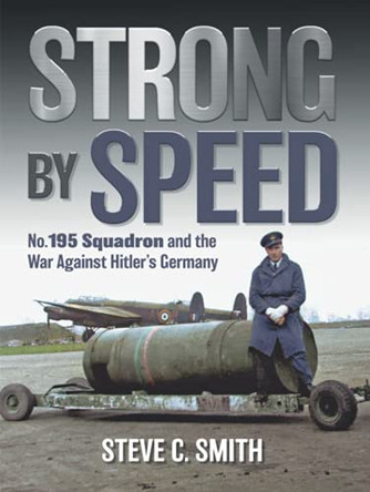 Strong by Speed: No. 195 Squadron and the War Against Hitler's Germany by Steve C Smith 9781911255765