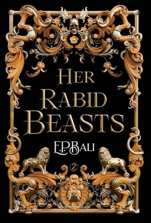 Her Rabid Beasts by E P Bali 9781923159037