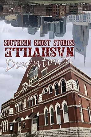 Southern Ghost Stories: Downtown Nashville by Allen Sircy 9781088059494