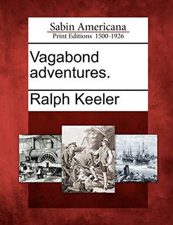 Vagabond Adventures. by Ralph Keeler 9781275687035