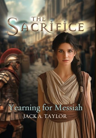 The Sacrifice: Yearning for Messiah by Jack A Taylor 9781486626403