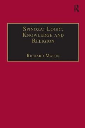 Spinoza: Logic, Knowledge and Religion by Richard Mason