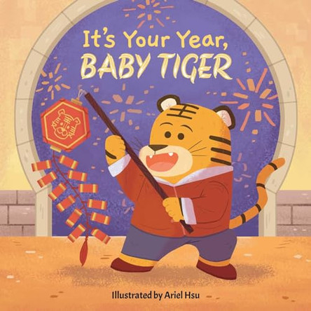 It's Your Year, Baby Tiger by Ariel Hsu 9781499815917