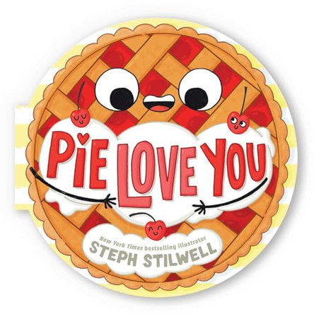 Pie Love You (a Shaped Novelty Board Book for Toddlers) by Steph Stilwell 9781499817119