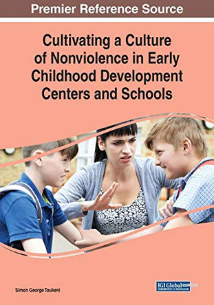 Cultivating a Culture of Nonviolence in Early Childhood Development Centers and Schools by Simon George Taukeni 9781522586067