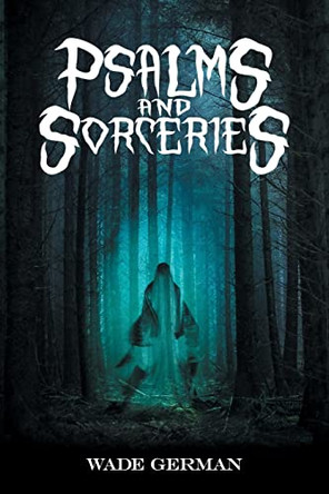 Psalms and Sorceries by Wade German 9781614983958