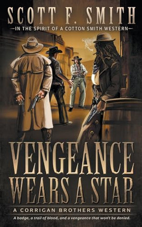 Vengeance Wears a Star: A Classic Western Series by Scott F Smith 9781639776276