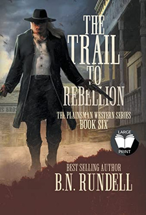 The Trail to Rebellion: A Classic Western Series by B N Rundell 9781639779215