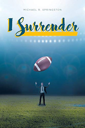I Surrender by Michael R Springston 9781647732288