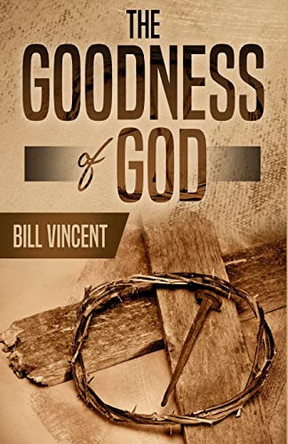 The Goodness of God by Bill Vincent 9781648304491