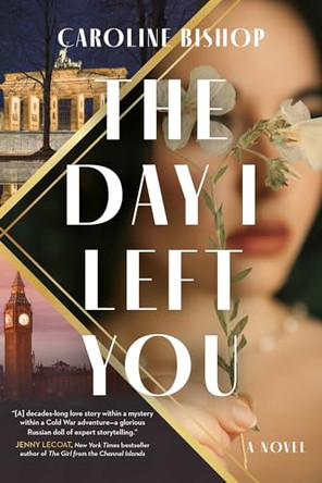 The Day I Left You by Caroline Bishop 9781668047262