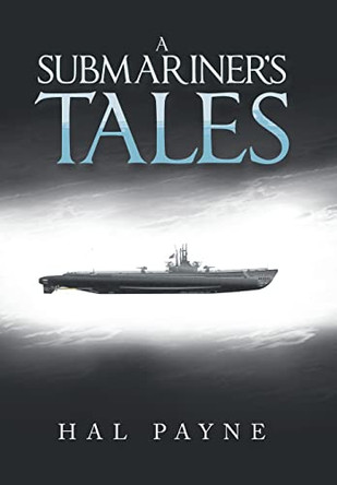 A Submariner's Tales by Hal Payne 9781669887003