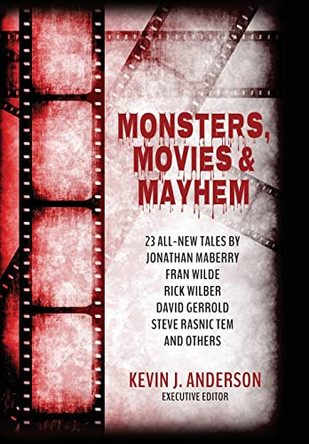Monsters, Movies & Mayhem by Kevin J Anderson 9781680571073