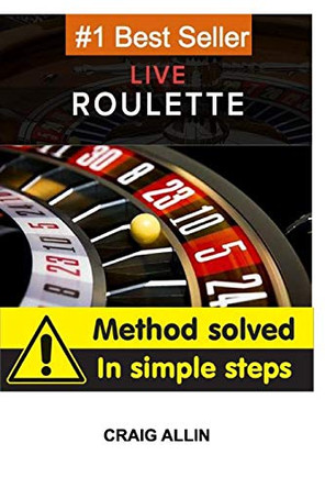 Live Roulette Method Solved In Simple Steps: roulette to win by Craig Allin 9781714620029